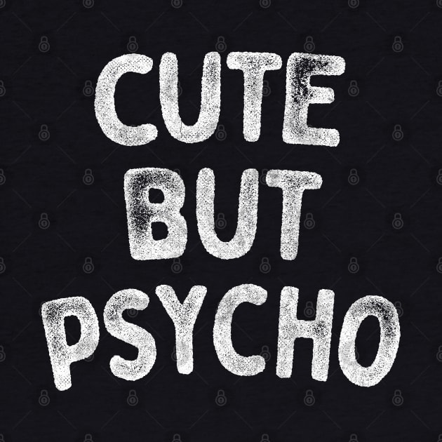 Cute But Psycho - Funny Typography Gift Design by DankFutura